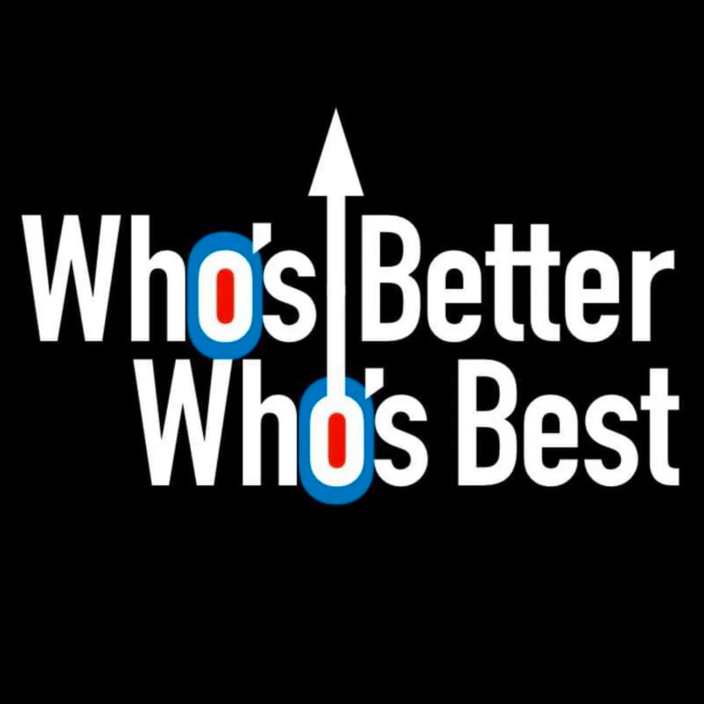 Who&rsquo;s Better Who&rsquo;s Best
