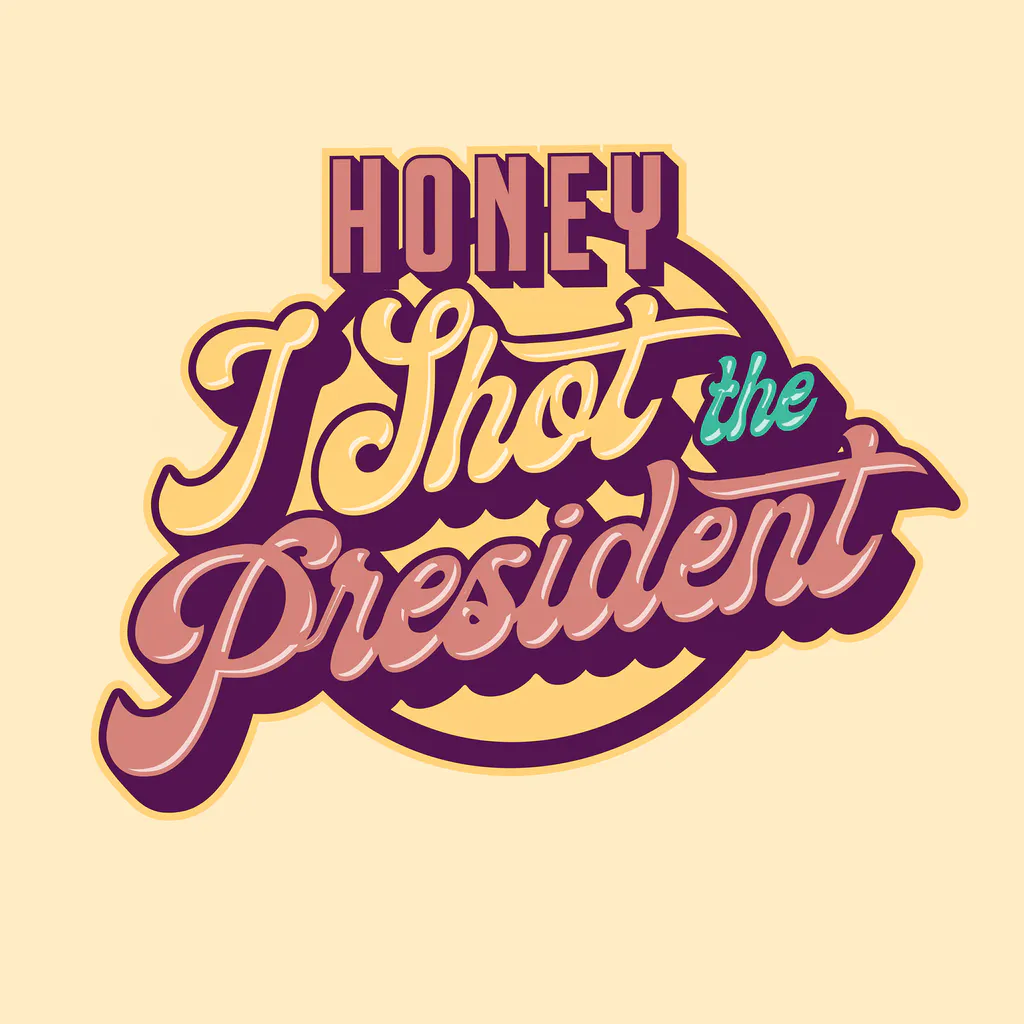 Honey I Shot The President