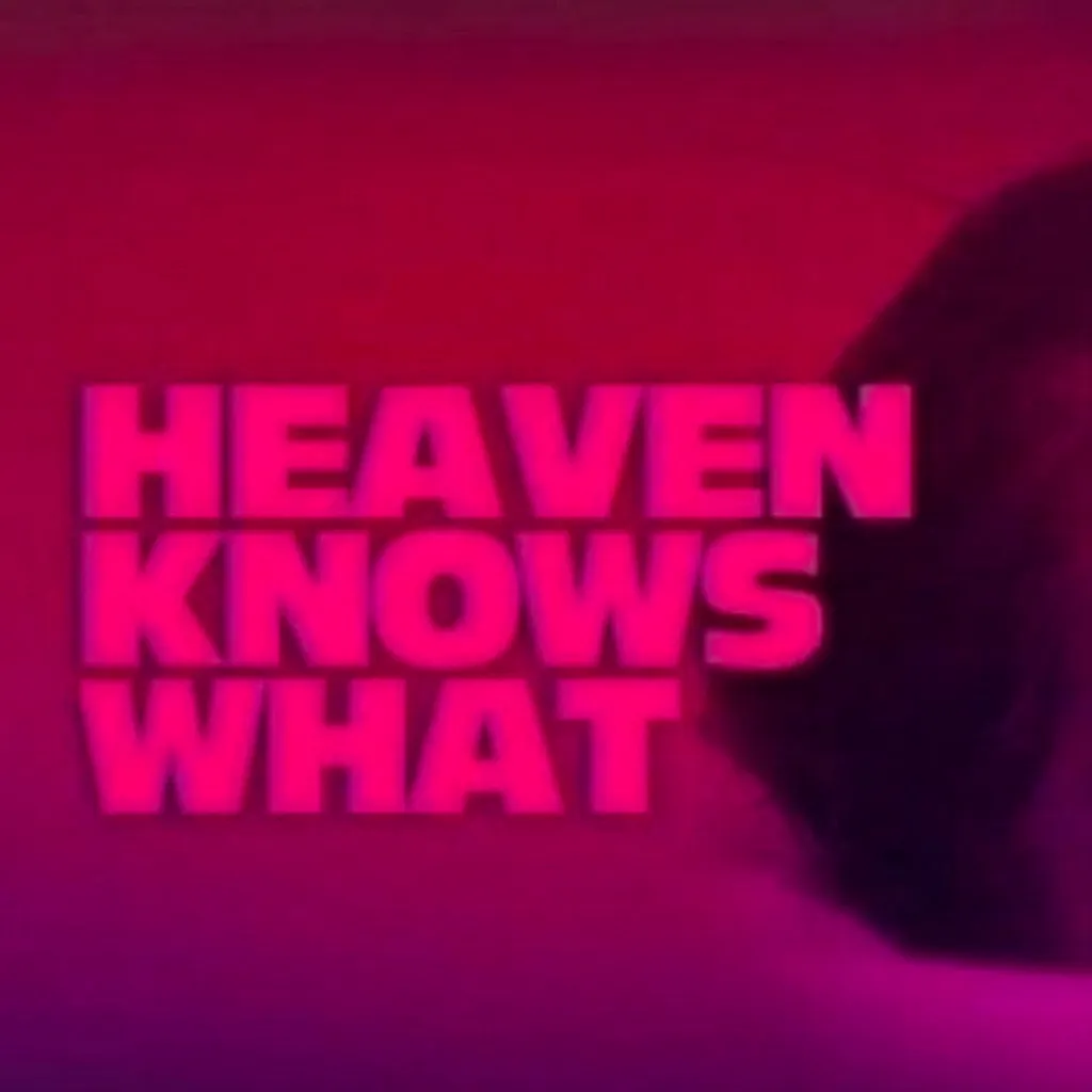 Heaven Knows What