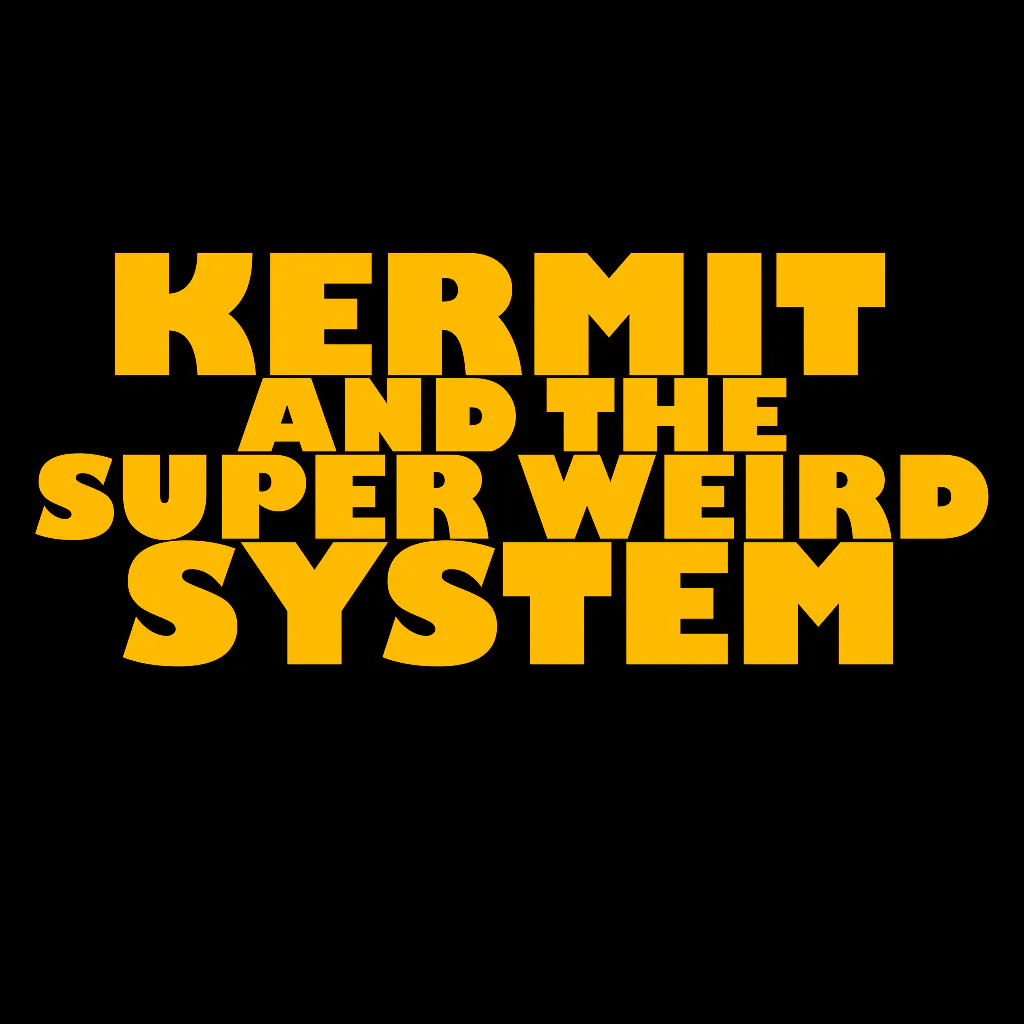 Kermit And The Super Weird System
