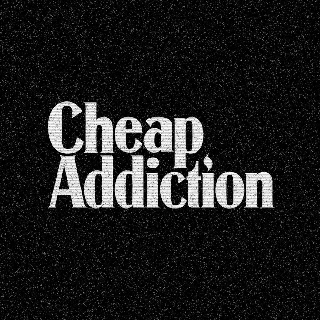 Cheap Addiction